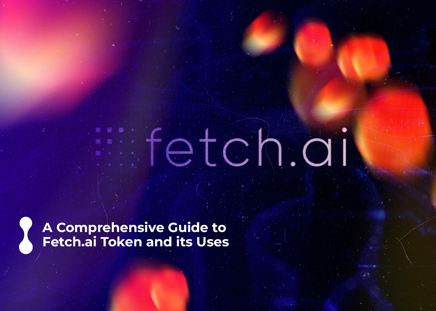 a comprehensive guide to fetch.ai token and its uses