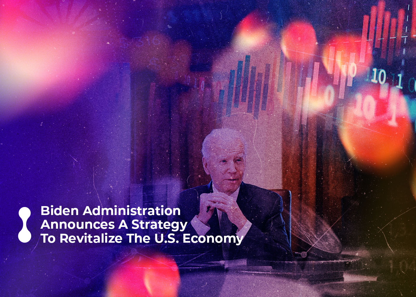 biden administration announces a strategy to revitalize the us economy