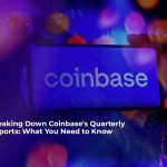 breaking down coinbase is quarterly reports: what you need to know
