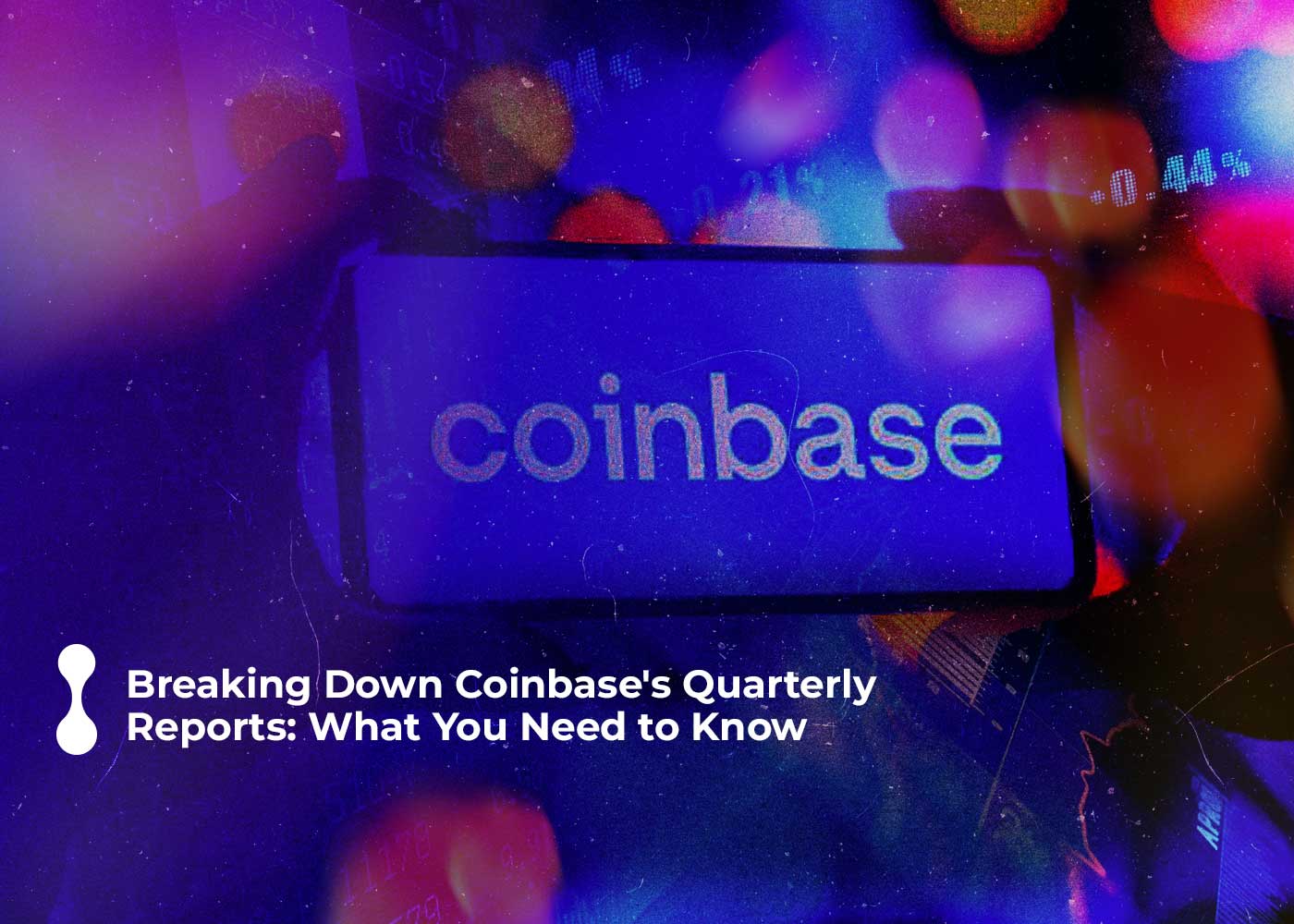 breaking down coinbase is quarterly reports: what you need to know