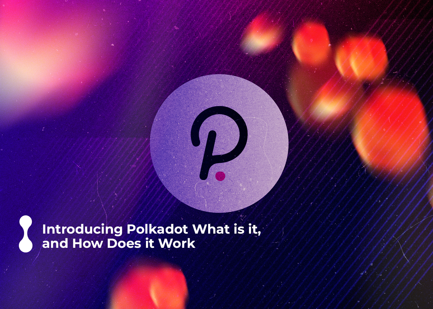 introducing polkadot what is it, and how does it work