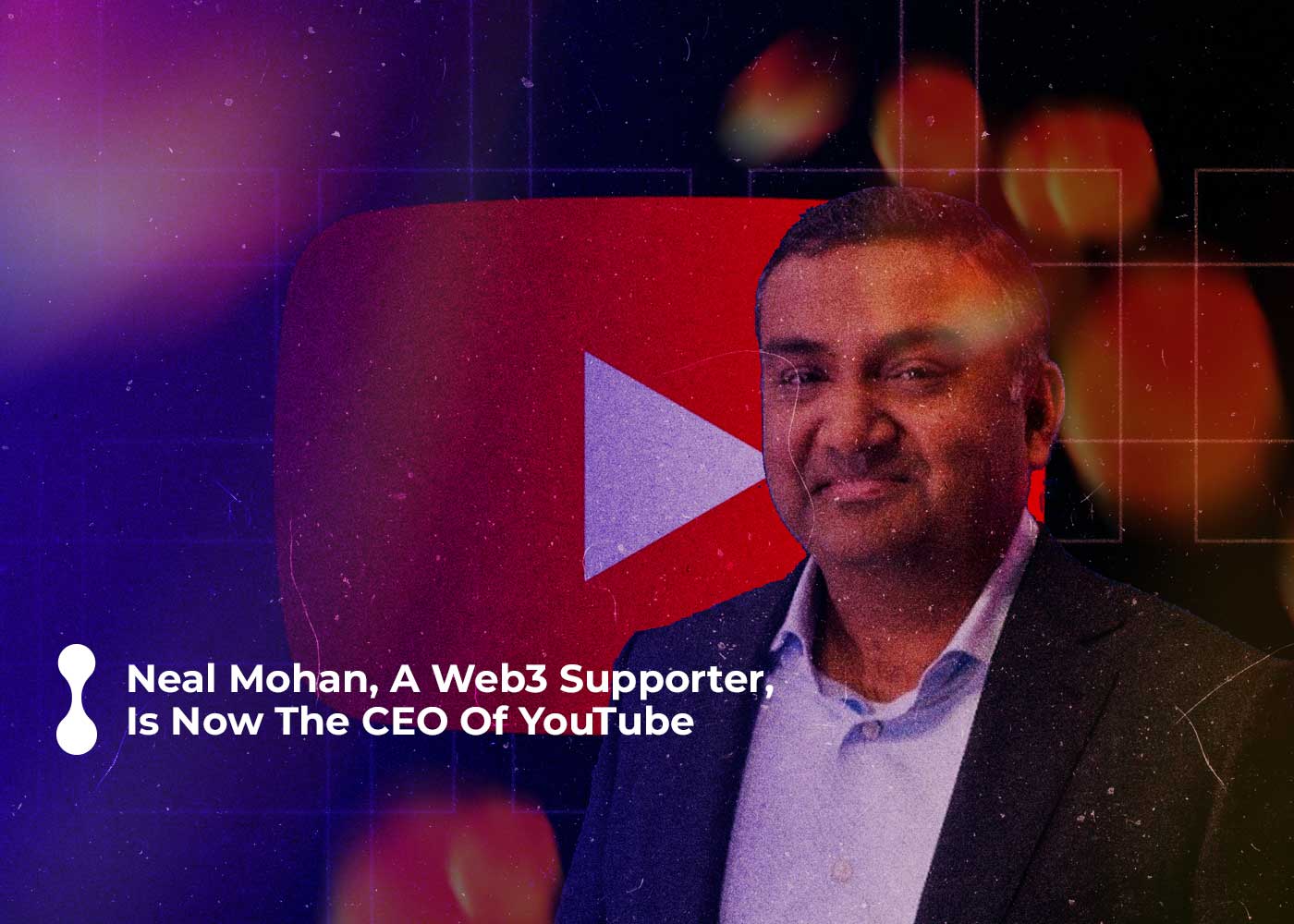 neal mohan, a web3 supporter, is now the ceo of youtube