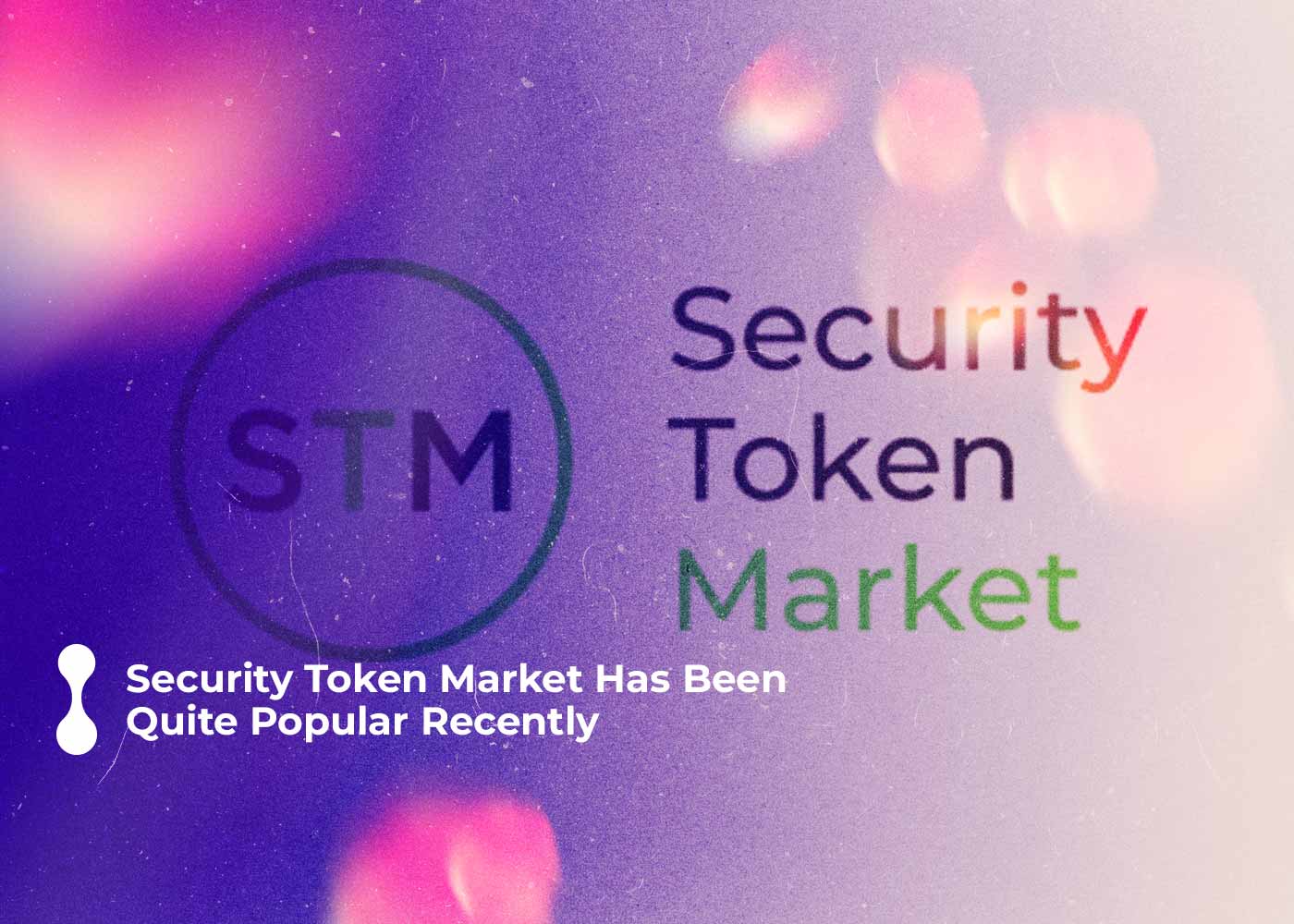 security tokens market has been quite popular recently