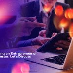 being an entrepreneur or investor lets discuss
