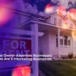 best owner absentee businesses here are 5 interesting businesses