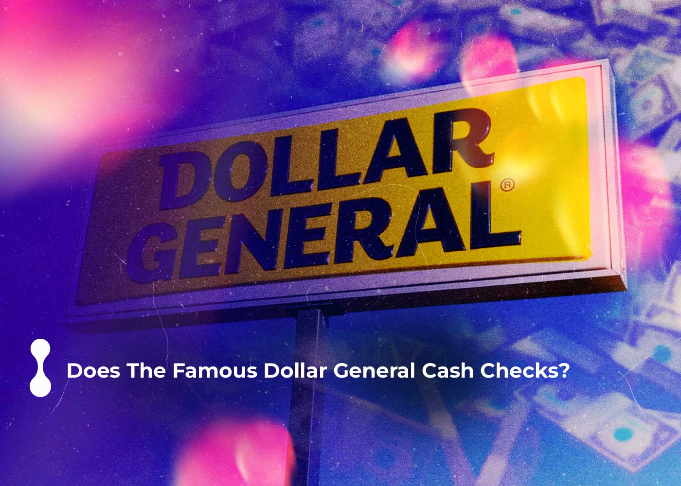 does the famous dollar general cash checks?