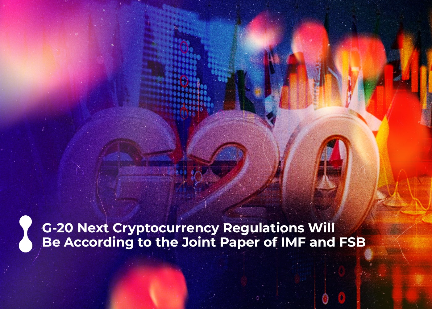 g-20: "next cryptocurrency regulations will be according to the joint paper of imf and fsb"