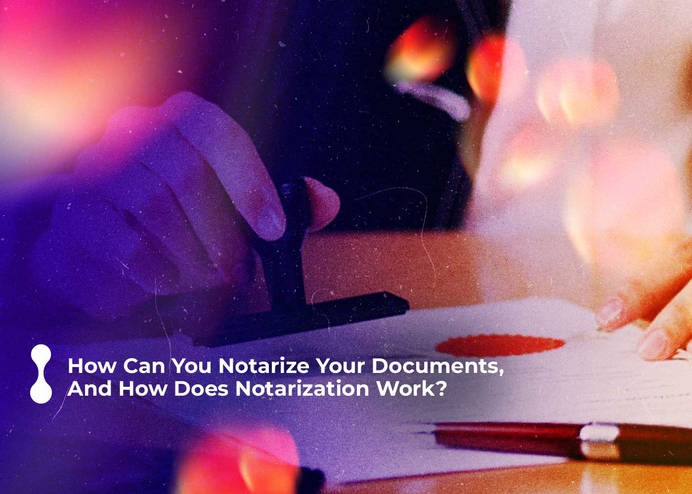 how can you notarize your documents and how does notarization work 1 1