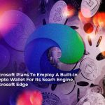 microsoft plans to employ a built in crypto wallet for its searh engine microsoft edge 1