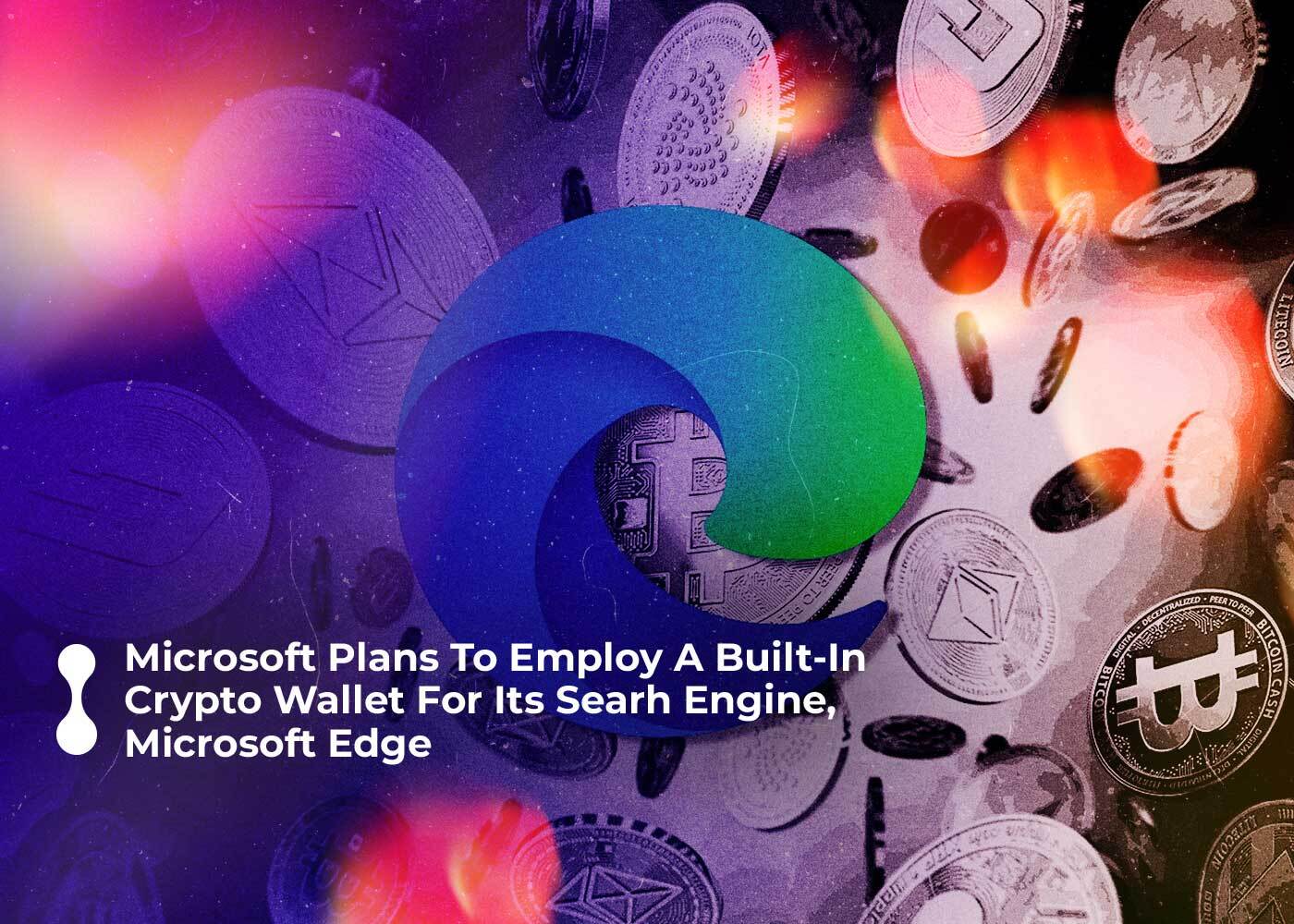 microsoft plans to employ a built in crypto wallet for its searh engine microsoft edge 1