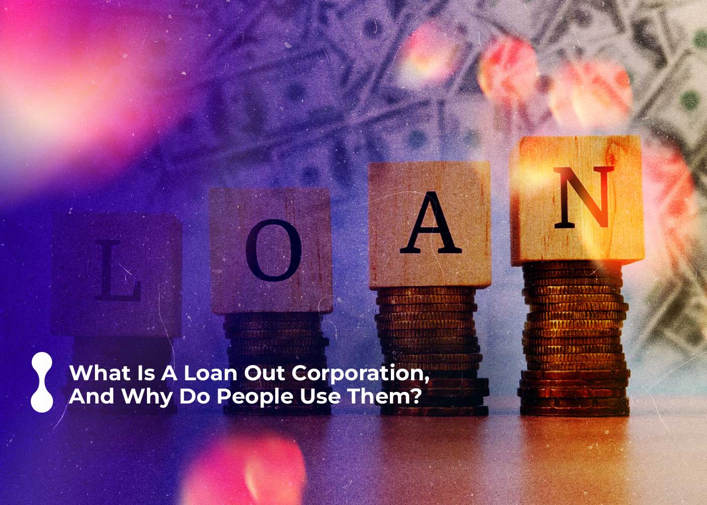 what is a loan out corporation and why do people use them