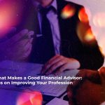 what makes a good financial advisor tips on improving your profession