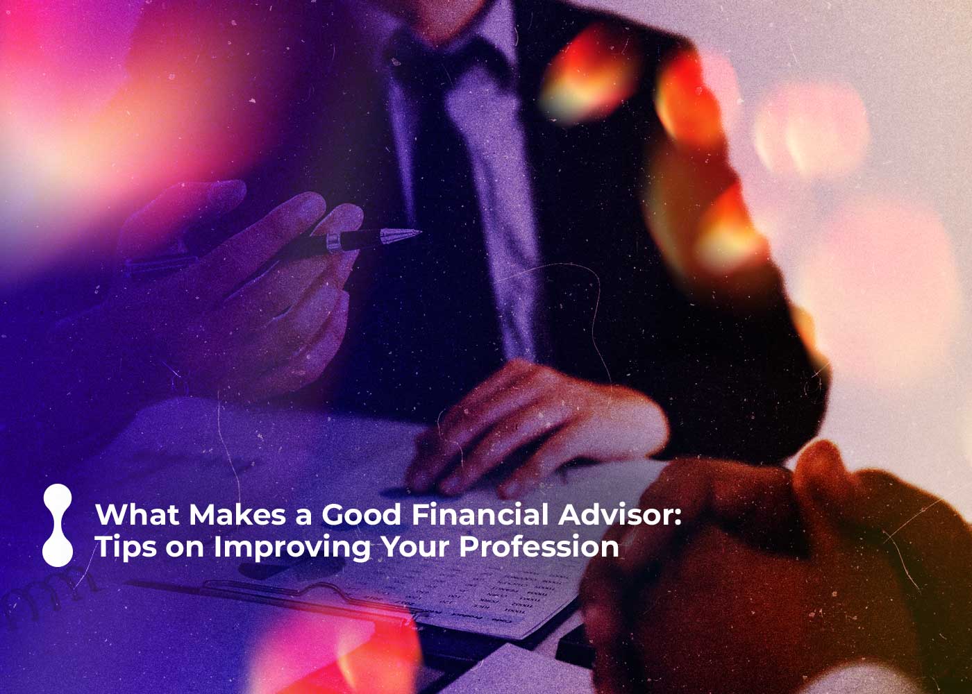 what makes a good financial advisor tips on improving your profession