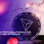 best tron staking platforms 2023 earn high apy rewards