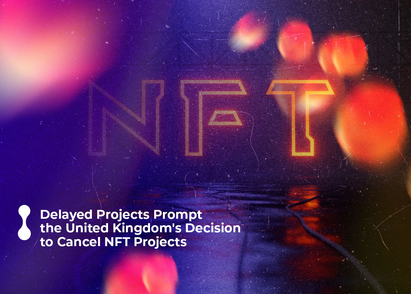 delayed projects prompt the united kingdoms decision to cancel nft projects