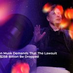 elon musk demands that the lawsuit of 258 billion be dropped