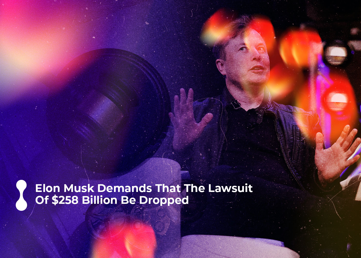 elon musk demands that the lawsuit of 258 billion be dropped