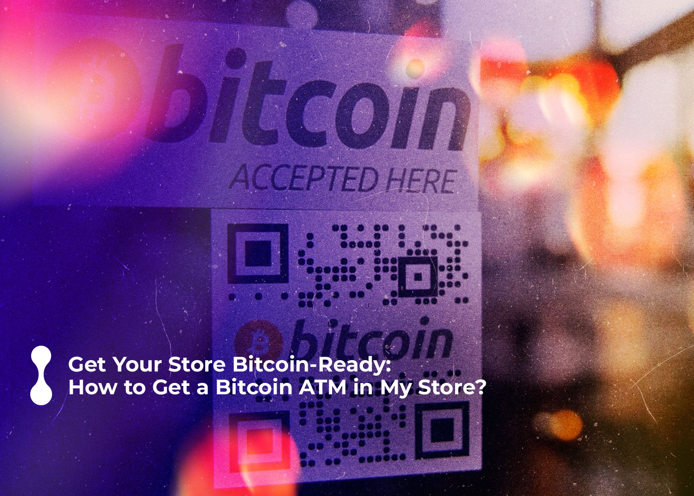 get-your-store-bitcoin-ready--how-to-get-a-bitcoin-atm-in-my-store-