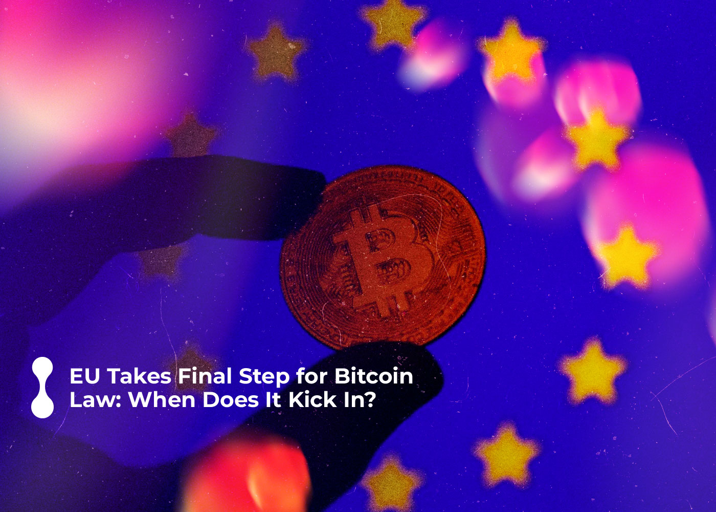 eu takes final step for bitcoin law when does it kick in