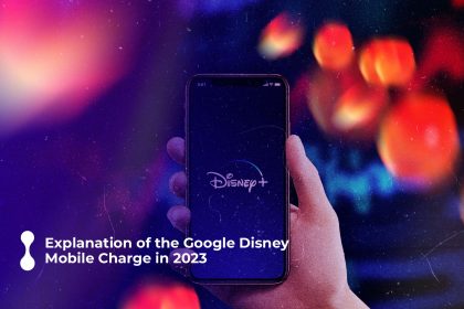 explanation of the google disney mobile charge in 2023