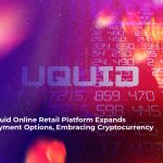 uquid onlineretail platform expands payment options embracing cryptocurrency