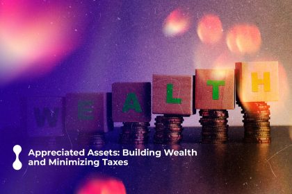 appreciated assets building wealth and minimizing taxes