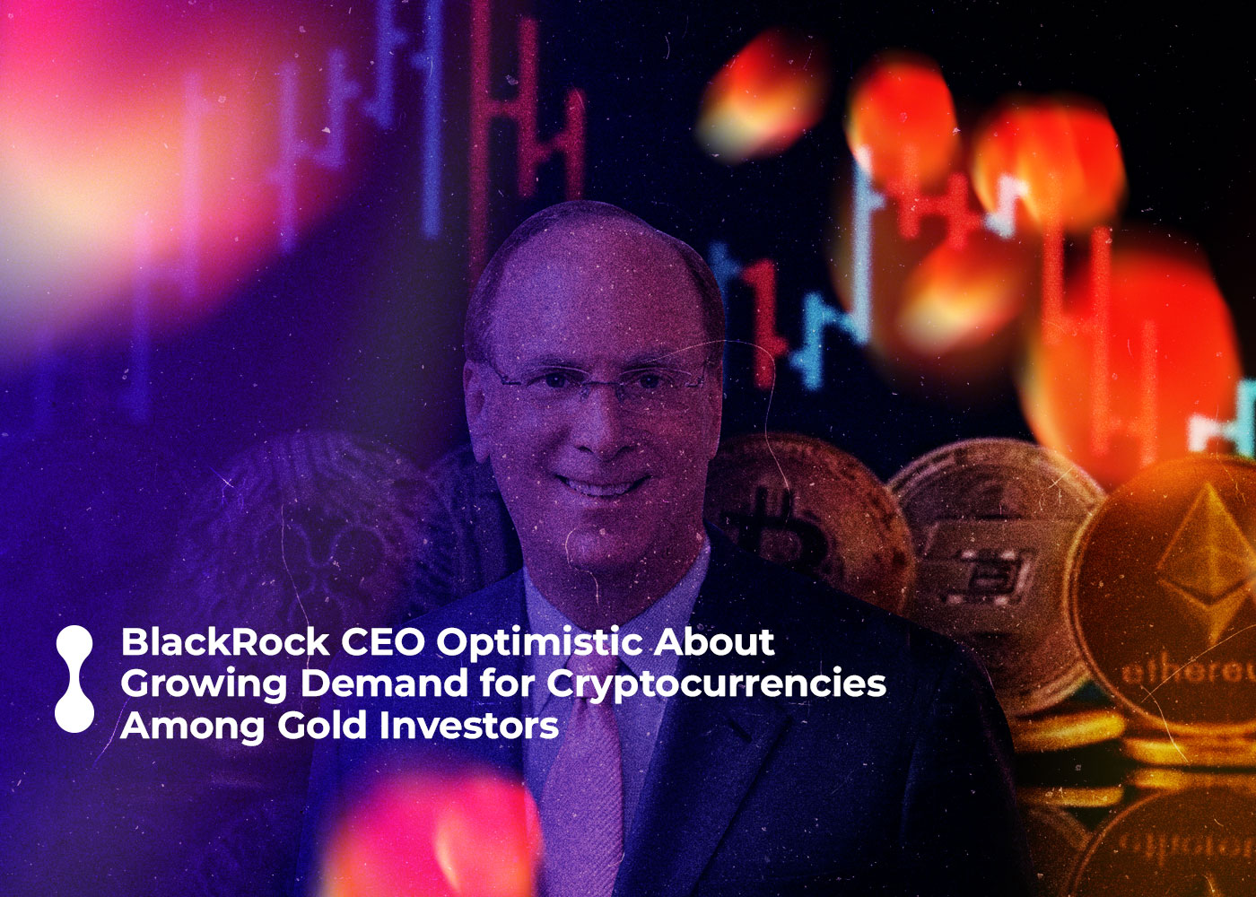 blackrock ceo optimistic about growing demand for cryptocurrencies among gold investors