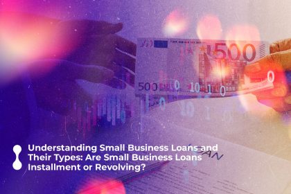 understanding small business loans and their types are small business loans installment or revolving