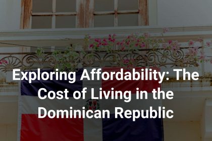 exploring affordability the cost of living in the dominican republic cover