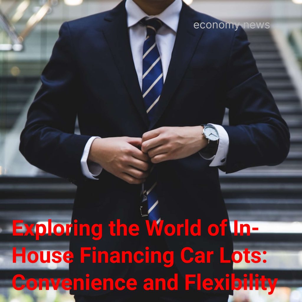Exploring the World of InHouse Financing Car Lots Convenience and