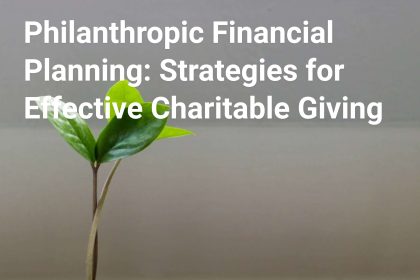 philanthropic financial planning strategies for effective charitable giving cover